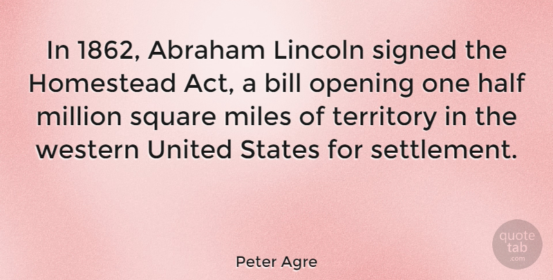 Peter Agre Quote About Squares, Half, Territory: In 1862 Abraham Lincoln Signed...