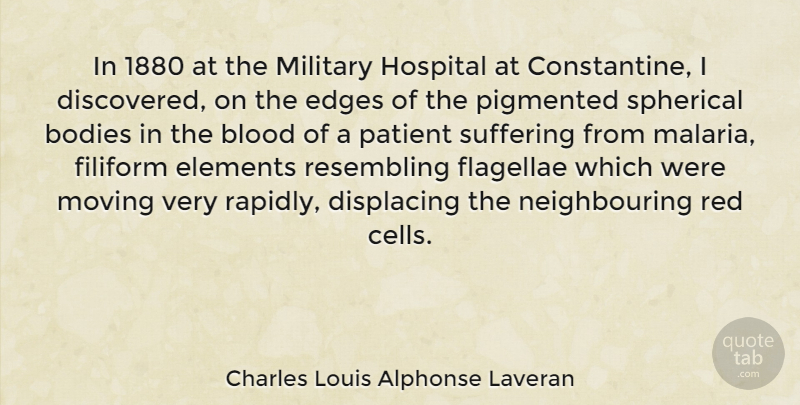 Charles Louis Alphonse Laveran Quote About Blood, Bodies, Edges, Elements, Hospital: In 1880 At The Military...