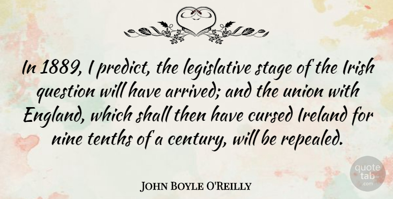 John Boyle O'Reilly Quote About Cursed, Ireland, Nine, Shall, Stage: In 1889 I Predict The...