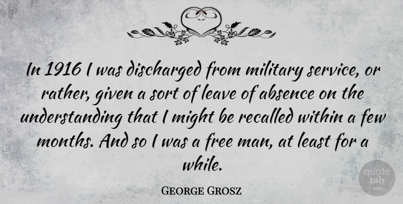 George Grosz Quote About Military, Men, Understanding: In 1916 I Was Discharged...