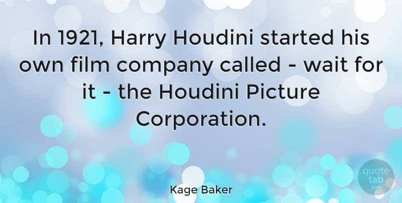 Kage Baker Quote About Waiting, Corporations, Film: In 1921 Harry Houdini Started...