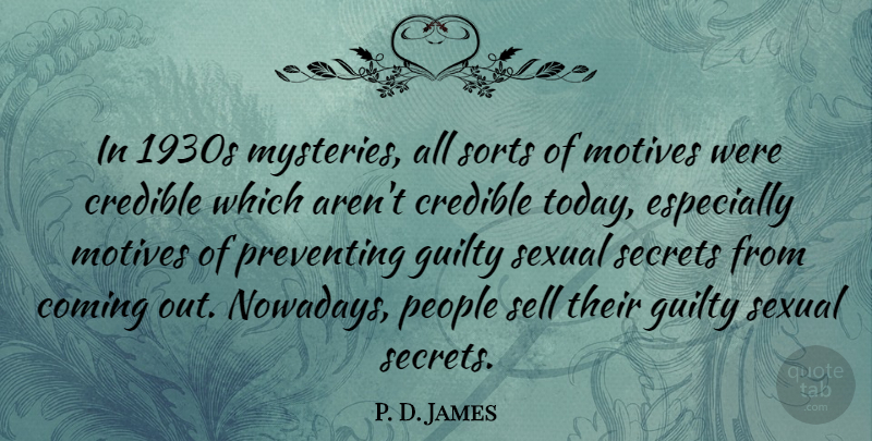 P. D. James Quote About People, Secret, Today: In 1930s Mysteries All Sorts...
