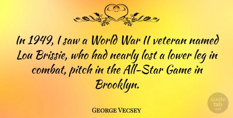 George Vecsey Quote About Leg, Lower, Named, Nearly, Pitch: In 1949 I Saw A...