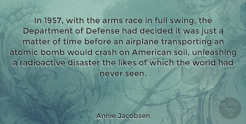 Annie Jacobsen Quote About Arms, Bomb, Crash, Decided, Defense: In 1957 With The Arms...