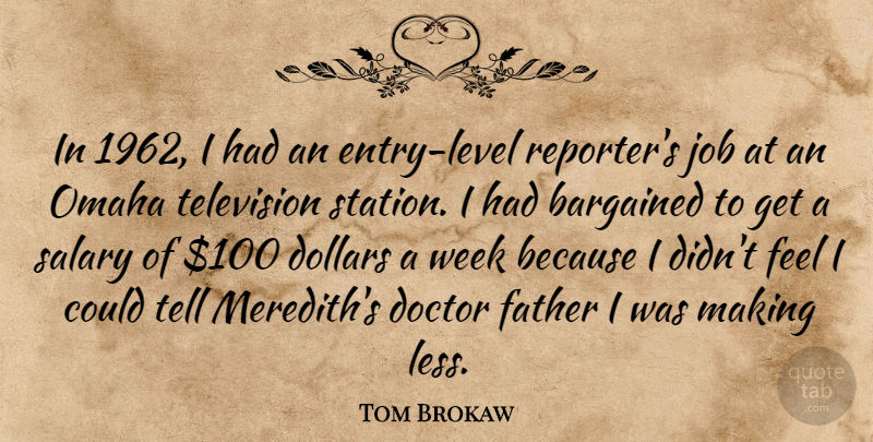 Tom Brokaw Quote About Doctor, Dollars, Job, Omaha, Salary: In 1962 I Had An...