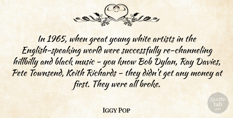 Iggy Pop Quote About Artist, White, Black: In 1965 When Great Young...