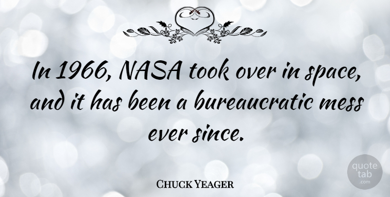 Chuck Yeager Quote About Space, Nasa, Mess: In 1966 Nasa Took Over...