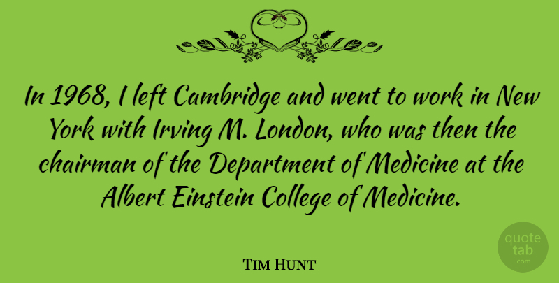 Tim Hunt Quote About Albert, Cambridge, Chairman, Department, Einstein: In 1968 I Left Cambridge...