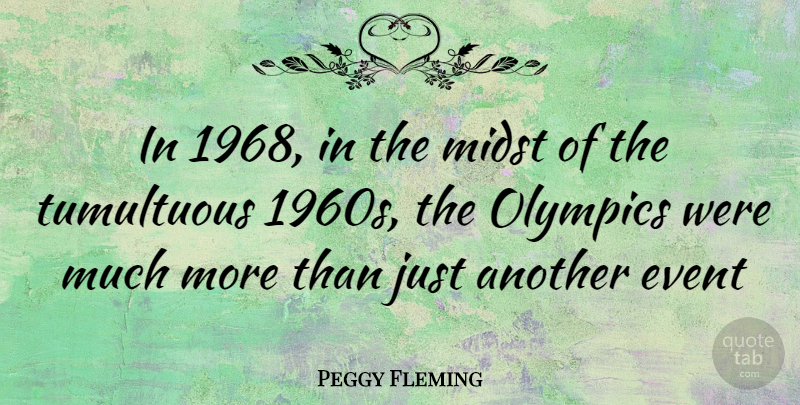 Peggy Fleming Quote About Events, Olympics, Midst: In 1968 In The Midst...