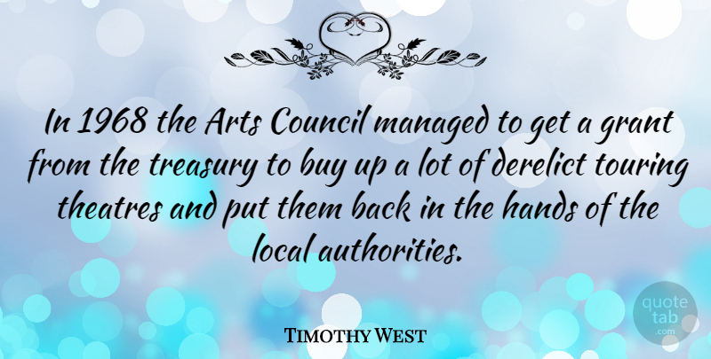 Timothy West Quote About Art, Hands, Theatre: In 1968 The Arts Council...