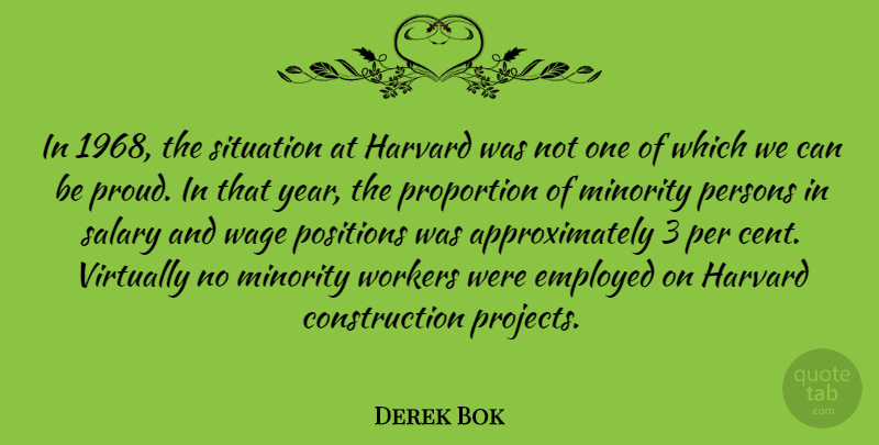 Derek Bok Quote About Employed, Harvard, Minority, Persons, Positions: In 1968 The Situation At...