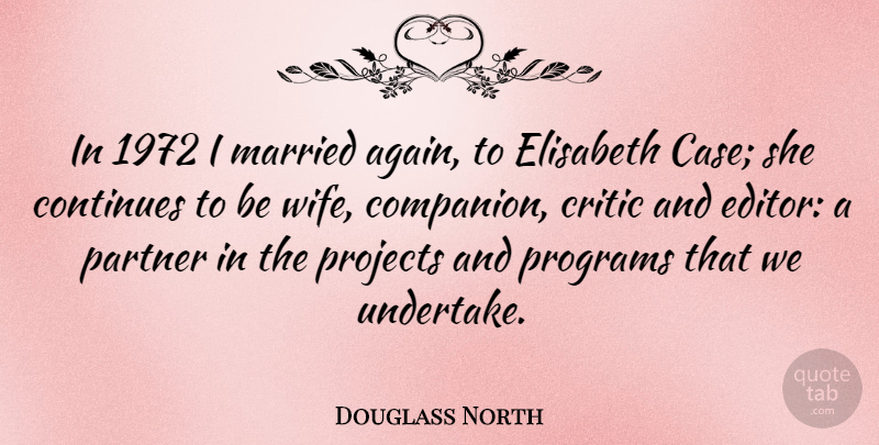 Douglass North Quote About Editors, Wife, Married: In 1972 I Married Again...