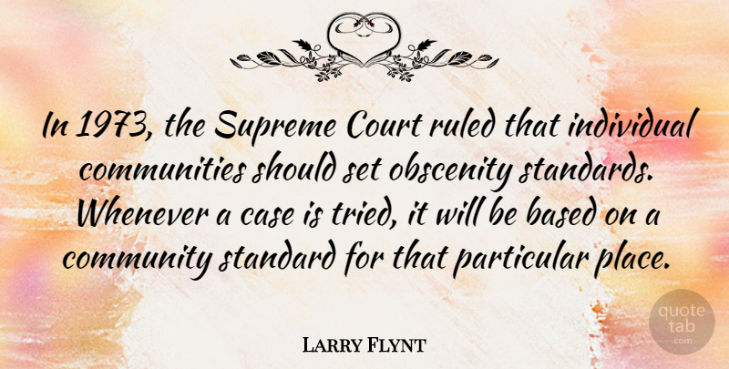 Larry Flynt Quote About Community, Individual, Should: In 1973 The Supreme Court...