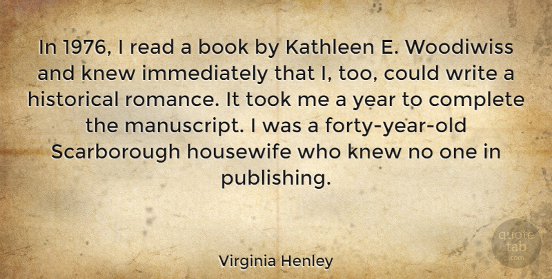 Virginia Henley Quote About Complete, Historical, Housewife, Knew, Took: In 1976 I Read A...