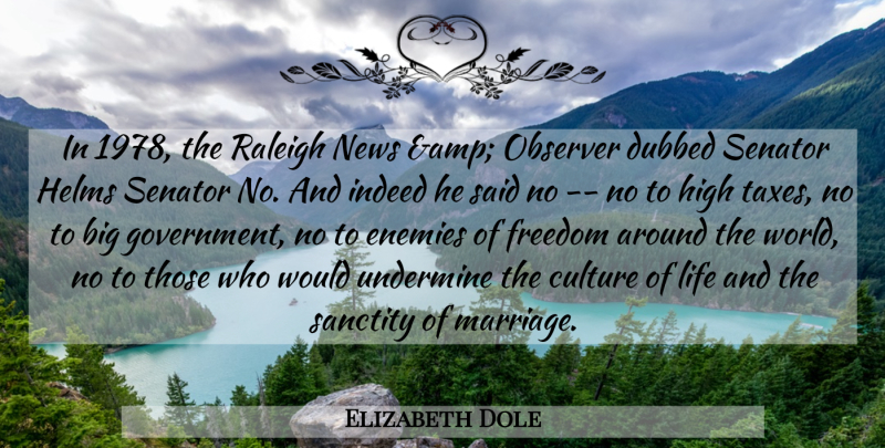 Elizabeth Dole Quote About Culture, Enemies, Freedom, High, Indeed: In 1978 The Raleigh News...