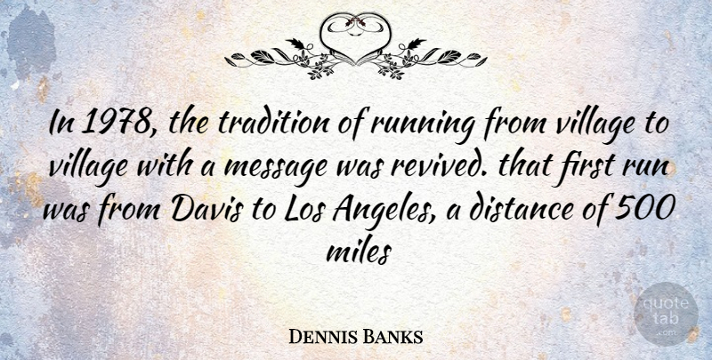 Dennis Banks Quote About Running, Distance, Village: In 1978 The Tradition Of...