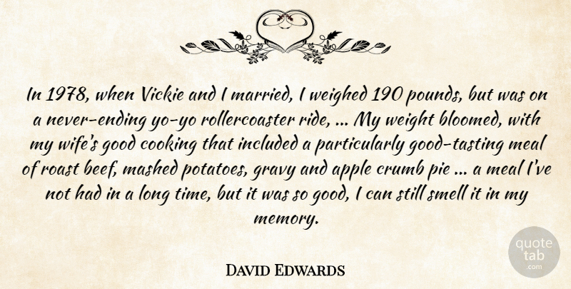David Edwards Quote About Apple, Cooking, Good, Gravy, Included: In 1978 When Vickie And...