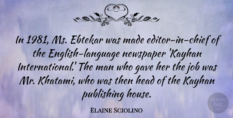 Elaine Sciolino Quote About Gave, Job, Man, Publishing: In 1981 Ms Ebtekar Was...