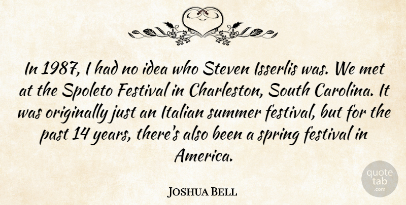 Joshua Bell Quote About Festival, Italian, Met, Originally, South: In 1987 I Had No...