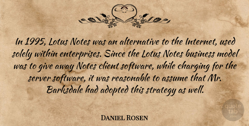 Daniel Rosen Quote About Adopted, Assume, Business, Client, Lotus: In 1995 Lotus Notes Was...