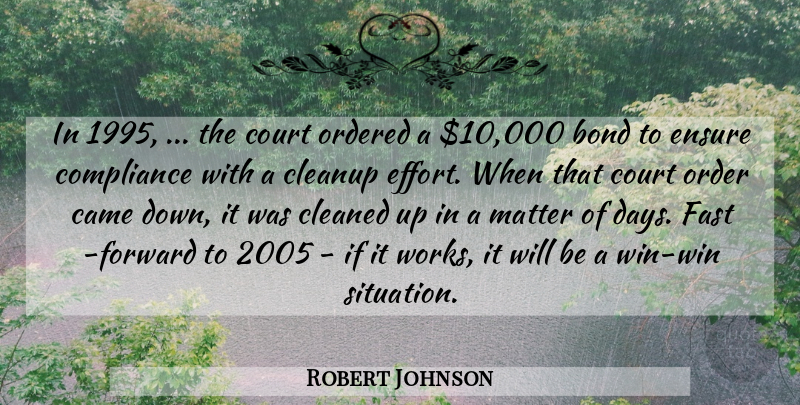 Robert Johnson Quote About Bond, Came, Cleaned, Compliance, Court: In 1995 The Court Ordered...