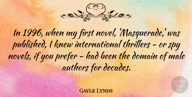 Gayle Lynds Quote About Authors, Domain, Knew, Male, Prefer: In 1996 When My First...