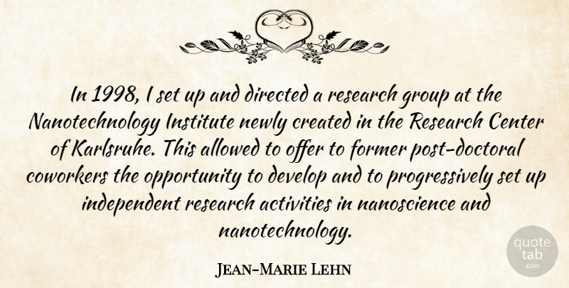 Jean-Marie Lehn Quote About Allowed, Center, Coworkers, Created, Develop: In 1998 I Set Up...