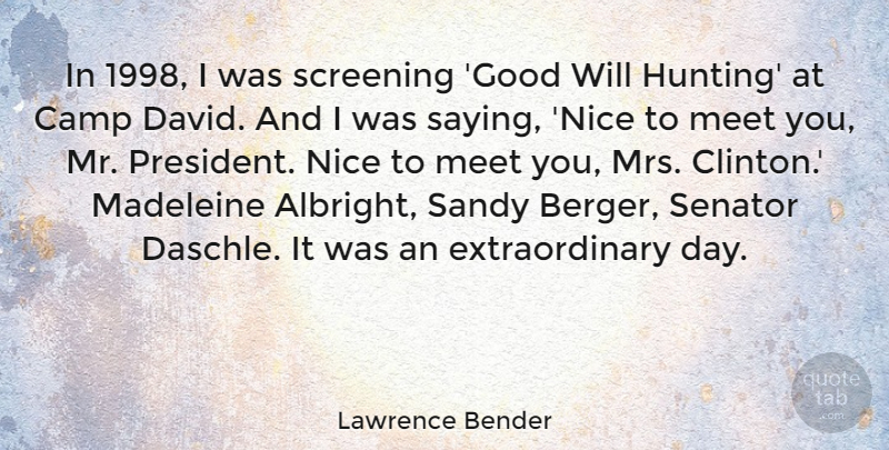 Lawrence Bender Quote About Nice, Hunting, President: In 1998 I Was Screening...