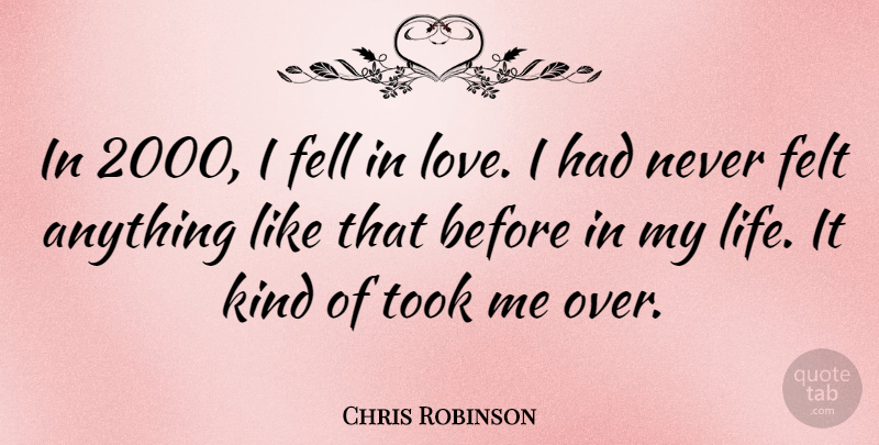 Chris Robinson Quote About Kind, Felt: In 2000 I Fell In...