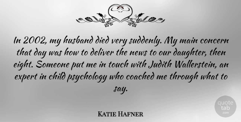 Katie Hafner Quote About Coached, Concern, Deliver, Died, Expert: In 2002 My Husband Died...