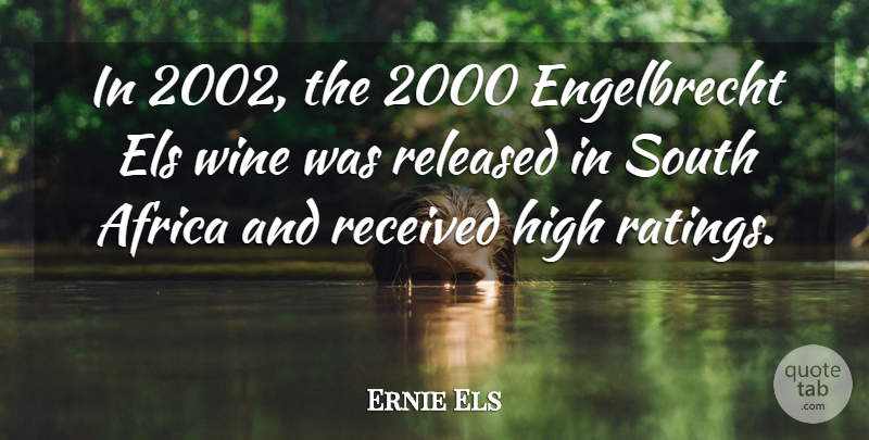 Ernie Els Quote About Received, Released, South: In 2002 The 2000 Engelbrecht...