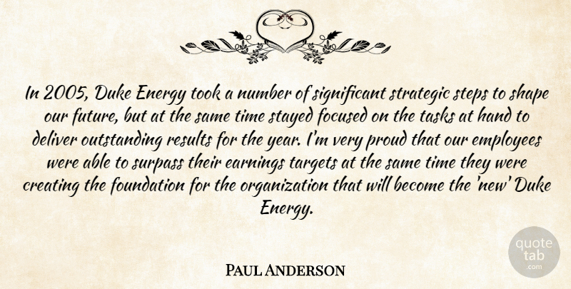 Paul Anderson Quote About Creating, Deliver, Duke, Earnings, Employees: In 2005 Duke Energy Took...