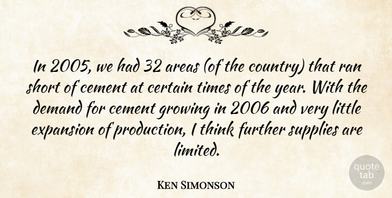Ken Simonson Quote About Areas, Cement, Certain, Demand, Expansion: In 2005 We Had 32...