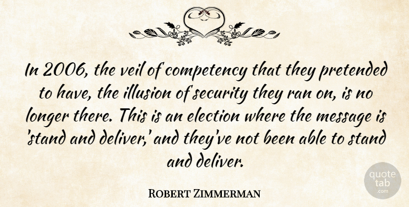 Robert Zimmerman Quote About Election, Illusion, Longer, Message, Pretended: In 2006 The Veil Of...