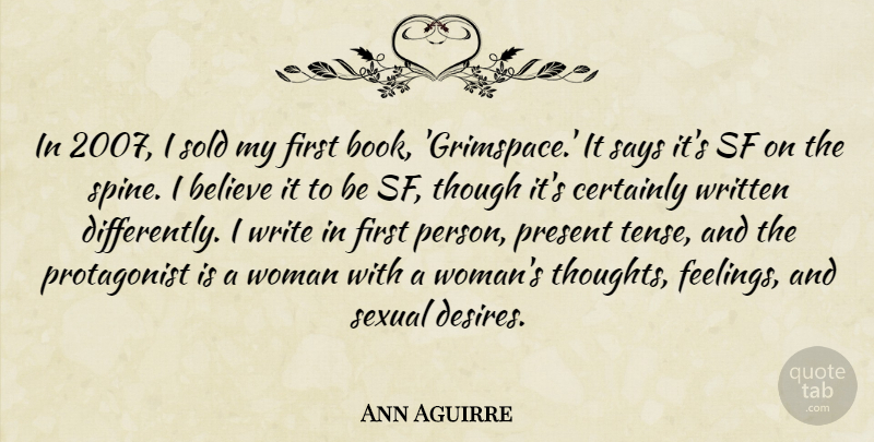 Ann Aguirre Quote About Believe, Certainly, Present, Says, Sexual: In 2007 I Sold My...