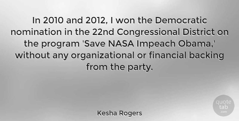 Kesha Rogers Quote About Backing, Democratic, District, Financial, Nasa: In 2010 And 2012 I...