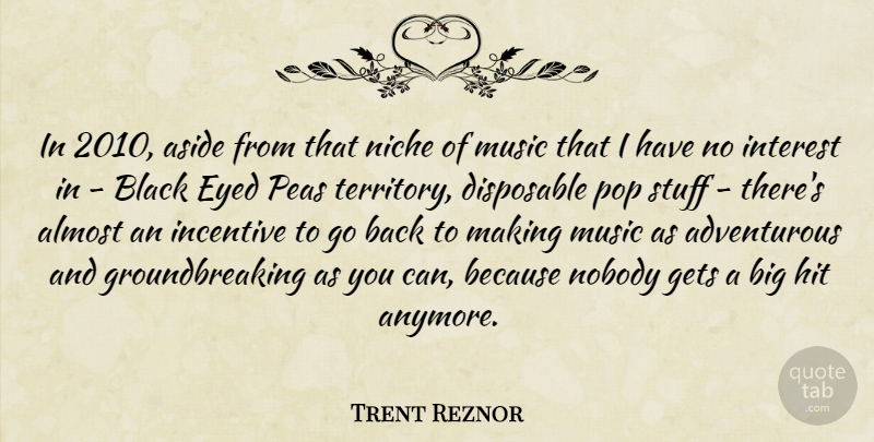 Trent Reznor Quote About Almost, Aside, Disposable, Gets, Hit: In 2010 Aside From That...