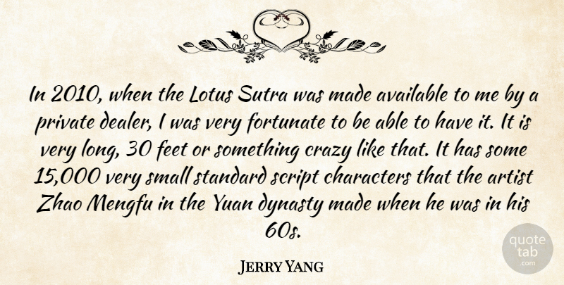 Jerry Yang Quote About Available, Characters, Dynasty, Feet, Fortunate: In 2010 When The Lotus...