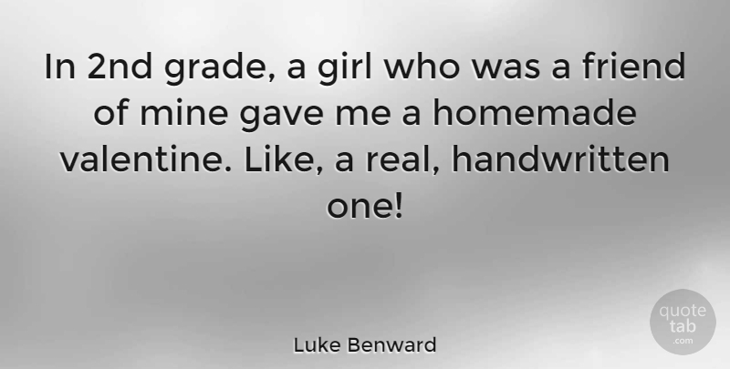 Luke Benward Quote About Girl, Real, Valentine: In 2nd Grade A Girl...
