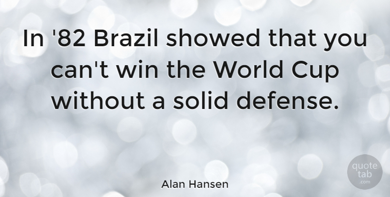 Alan Hansen Quote About Winning, Brazil, World: In 82 Brazil Showed That...