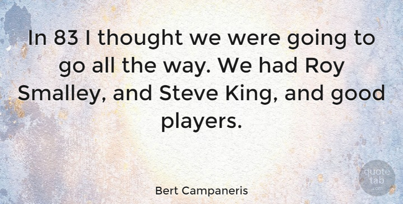 Bert Campaneris Quote About Good, Roy, Steve: In 83 I Thought We...