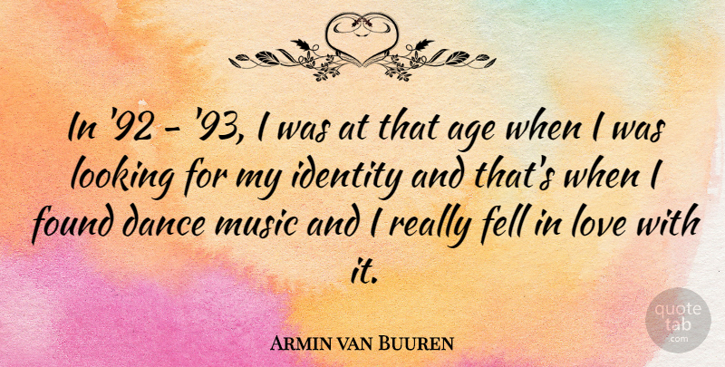 Armin van Buuren Quote About Age, Dance, Fell, Found, Identity: In 92 93 I Was...