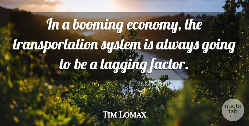 Tim Lomax Quote About Booming, System: In A Booming Economy The...