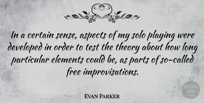 Evan Parker Quote About Order, Long, Elements: In A Certain Sense Aspects...