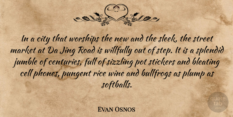 Evan Osnos Quote About Cell, City, Full, Market, Pot: In A City That Worships...