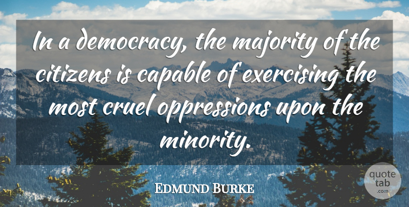 Edmund Burke Quote About Freedom, Exercise, Democracy: In A Democracy The Majority...