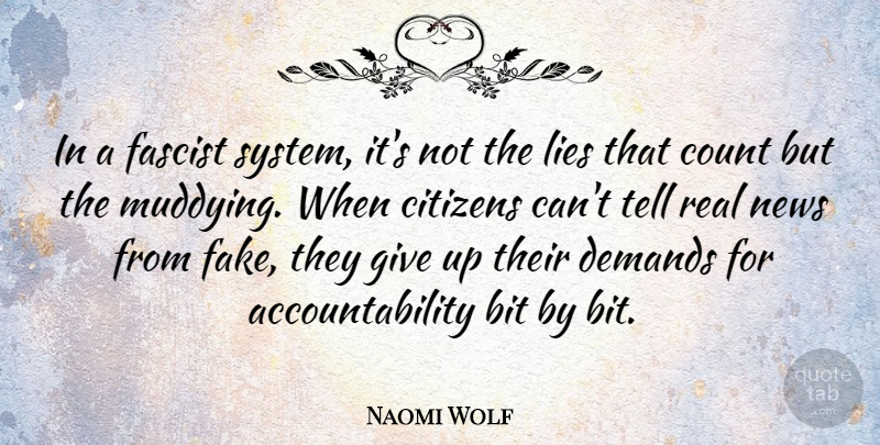 Naomi Wolf Quote About Bit, Citizens, Demands, Fascist, Lies: In A Fascist System Its...