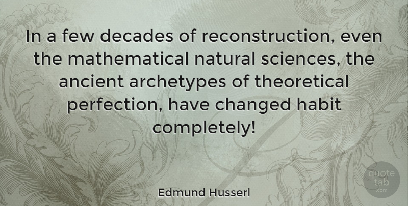 Edmund Husserl Quote About Perfection, Ancient, Habit: In A Few Decades Of...