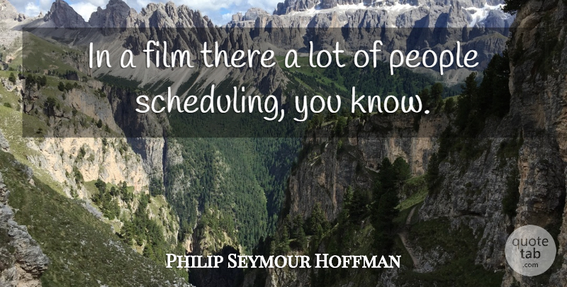 Philip Seymour Hoffman Quote About People: In A Film There A...