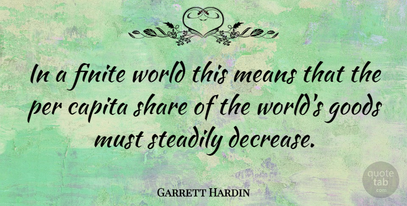 Garrett Hardin Quote About Mean, Environmental, World: In A Finite World This...